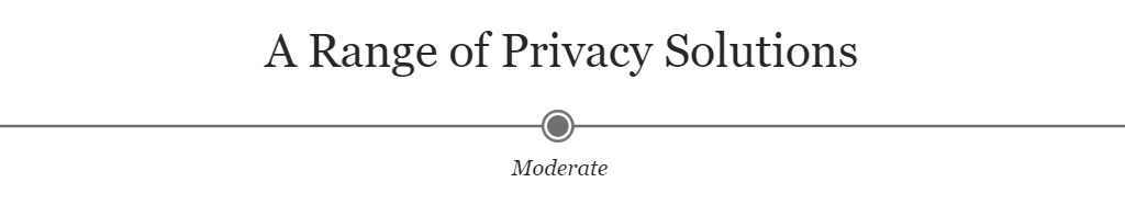 A Range of Privacy Solutions